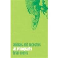 Animals and Ancestors An Ethnography by Morris, Brian, 9781859734919