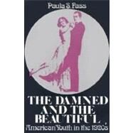 The Damned and the Beautiful American Youth in the 1920s by Fass, Paula S., 9780195024920