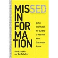 Missed Information Better Information for Building a Wealthier, More Sustainable Future by Sarokin, David; Schulkin, Jay, 9780262034920