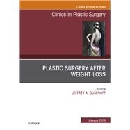 Plastic Surgery After Weight Loss, an Issue of Clinics in Plastic Surgery by Gusenoff, Jeffrey, 9780323654920