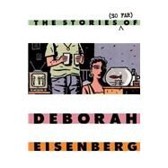 The Stories (So Far) of Deborah Eisenberg by Eisenberg, Deborah, 9780374524920