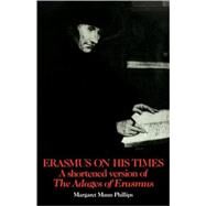 Erasmus on His Times: A Shortened Version of the 'Adages' of Erasmus by Margaret Mann Phillips, 9780521104920