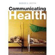 Communicating Health A Culture-centered Approach by Dutta, Mohan J., 9780745634920