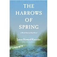 The Harrows of Spring A World Made by Hand Novel by Kunstler, James Howard, 9780802124920