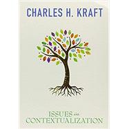Issues in Contextualization by Charles Kraft, 9780878084920