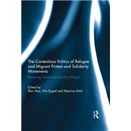 The Contentious Politics of Refugee and Migrant Protest and Solidarity Movements: Remaking Citizenship from the Margins by Atac; Ilker, 9781138734920