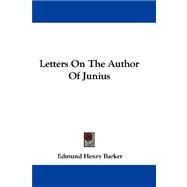 Letters on the Author of Junius by Barker, Edmund Henry, 9781432694920