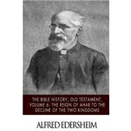 The Bible History, Old Testament - the Reign of Ahab to the Decline of the Two Kingdoms by Edersheim, Alfred, 9781508544920