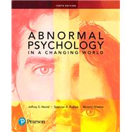 Abnormal Psychology in a Changing World by Nevid, Jeffrey S., Ph.D.; Rathus, Spencer A.; Greene, Beverly, Ph.D., 9780134484921