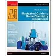 Illustrated Guide to Home Chemistry Experiments by Thompson, Robert Bruce, 9780596514921