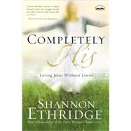 Completely His Loving Jesus Without Limits by ETHRIDGE, SHANNON, 9781400074921