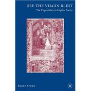 See the Virgin Blest The Virgin Mary in English Poetry by Spurr, Barry, 9781403974921
