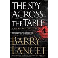 The Spy Across the Table by Lancet, Barry, 9781476794921