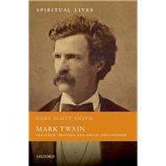 Mark Twain Preacher, Prophet, and Social Philosopher by Smith, Gary Scott, 9780192894922