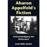 Aharon Appelfeld's Fiction by Budick, Emily Miller, 9780253344922