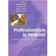 Professionalism in Medicine: A Case-Based Guide for Medical Students by Edited by John Spandorfer , Charles A. Pohl , Susan L. Rattner , Thomas J. Nasca, 9780521704922