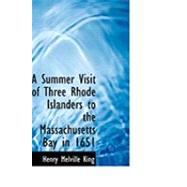 A Summer Visit of Three Rhode Islanders to the Massachusetts Bay in 1651 by King, Henry Melville, 9780554854922