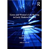 Genre and Women's Life Writing in Early Modern England by Dowd,Michelle M., 9781138264922