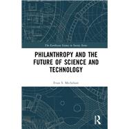 Philanthropy and the Future of Science and Technology by Michelson, Evan, 9781138334922
