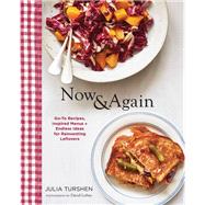 Now & Again: Go-To Recipes, Inspired Menus + Endless Ideas for Reinventing Leftovers (Meal Planning Cookbook, Easy Recipes Cookbook, Fun Recipe Cookbook) by Turshen, Julia; Loftus, David, 9781452164922