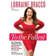 To the Fullest The Clean Up Your Act Plan to Lose Weight, Rejuvenate, and Be the Best You Can Be by Bracco, Lorraine; Davis, Lisa V.; Pescatore, Fred, 9781623364922