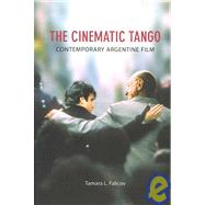 The Cinematic Tango: Contemporary Argentine Film by Falicov, Tamara L., 9781904764922