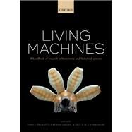 Living machines A handbook of research in biomimetics and biohybrid systems by Prescott, Tony J.; Lepora, Nathan; Verschure, Paul F.M.J, 9780199674923