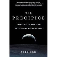 The Precipice Existential Risk and the Future of Humanity by Ord, Toby, 9780316484923