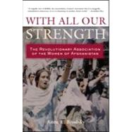 With All Our Strength: The Revolutionary Association of the Women of Afghanistan by Brodsky,Anne E., 9780415934923