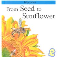From Seed to Sunflower by Legg, Gerald; Scrace, Carolyn, 9780531144923