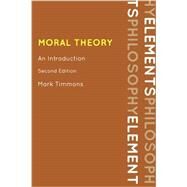 Moral Theory An Introduction by Timmons, Mark, 9780742564923