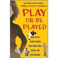 Play or Be Played What Every Female Should Know About Men, Dating, and Relationships by Nasheed, Tariq 