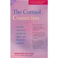 The Cortisol Connection Why Stress Makes You Fat and Ruins Your Health ? And What You Can Do About It by Talbott, Shawn; Kraemer, William, 9780897934923