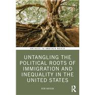 Untangling the Political Roots of Immigration and Inequality in the United States by Ron Hayduk, 9781040524923