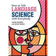 How to Talk Language Science with Everybody by Wagner, Laura; McKee, Cecile, 9781108794923