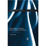 Civil Society and Political Reform in Lebanon and Libya: Transition and Constraint by Geha; Carmen, 9781138184923