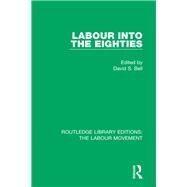 Labour into the Eighties by Bell, David S., 9781138324923