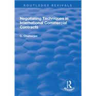 Negotiating Techniques in International Commercial Contracts by Chatterjee,Charles, 9781138704923