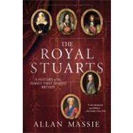 The Royal Stuarts A History of the Family That Shaped Britain by Massie, Allan, 9781250024923