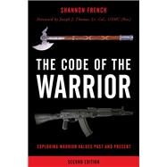 The Code of the Warrior Exploring Warrior Values Past and Present by French, Shannon E.; Thomas, Joseph J., 9781442254923