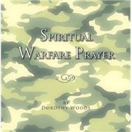 Spiritual Warfare Prayer by Woods, Dorothy, 9781453524923