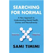 Searching for Normal A New Approach to Understanding Mental Health, Distress and Neurodiversity by Timimi, Sami, 9781529924923
