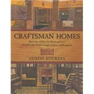 Craftsman Homes More Than 40 Plans For Building Classic Arts & Crafts-Style Cottages, Cabins, And Bungalows by Stickley, Gustav, 9781585744923