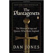 The Plantagenets The Warrior Kings and Queens Who Made England by Jones, Dan, 9780143124924