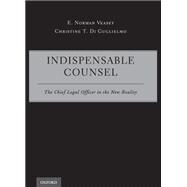 Indispensable Counsel The Chief Legal Officer in the New Reality by Veasey, E. Norman; Di Guglielmo, Christine T., 9780195394924