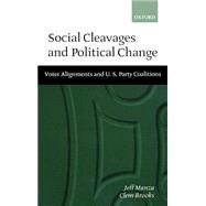 Social Cleavages and Political Change Voter Alignment and U.S. Party Coalitions by Manza, Jeff; Brooks, Clem, 9780198294924