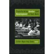 Transforming Gender and Development in East Asia by Chow,Esther Ngan-ling, 9780415924924
