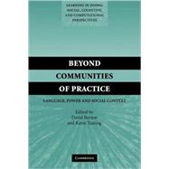 Beyond Communities of Practice: Language Power and Social Context by Edited by David Barton , Karin Tusting, 9780521544924