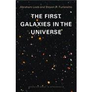 The First Galaxies in the Universe by Loeb, Abraham; Furlanetto, Steven R., 9780691144924