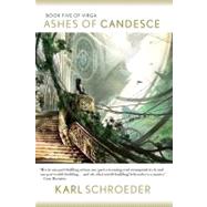 Ashes of Candesce Book Five of Virga by Schroeder, Karl, 9780765324924